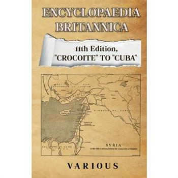 Encyclopaedia Britannica 11th Edition, "Crocoite" to "Cuba"