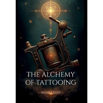 The Alchemy of Tattooing