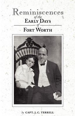 Reminiscences of the Early Days in Fort Worth Reminiscences of the Early Days in Fort Worth