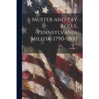 Muster and pay Rolls, Pennsylvania Militia. 1790-1800; Volume 1