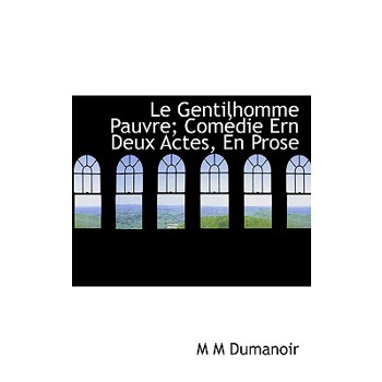 Le Gentilhomme Pauvre; Com Die Ern Deux Actes, En Prose