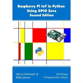 Raspberry Pi IoT In Python Using GPIO Zero, 2nd Edition