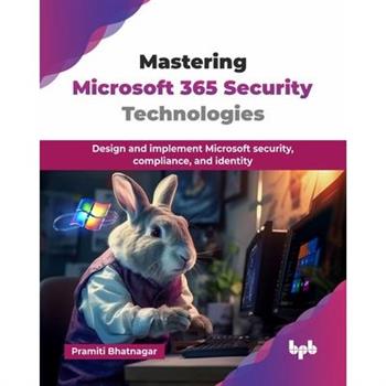 Mastering Microsoft 365 Security Technologies
