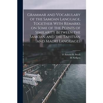 Grammar and Vocabulary of the Samoan Language, Together With Remarks on Some of the Points of Similarity Between the Samoan and the Tahitian and Maori Languages