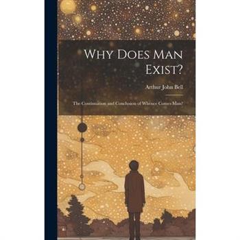 Why Does Man Exist?