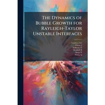 The Dynamics of Bubble Growth for Rayleigh-Taylor Unstable Interfaces
