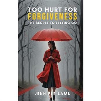 Too Hurt for Forgiveness