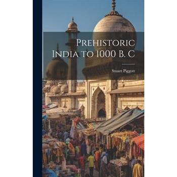 Prehistoric India to 1000 B. C