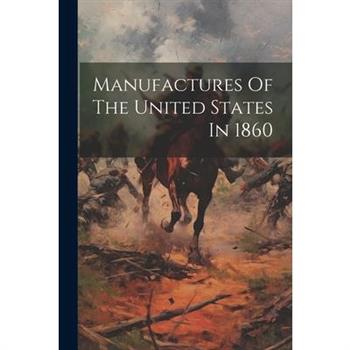 Manufactures Of The United States In 1860