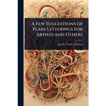 A Few Suggestions of Plain Letterings for Artists and Others