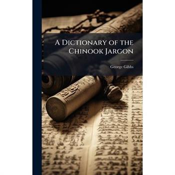 A Dictionary of the Chinook Jargon