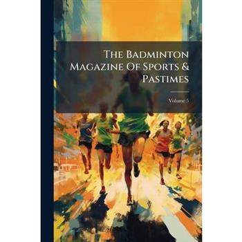 The Badminton Magazine Of Sports & Pastimes