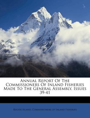 Annual Report of the Commissioners of Inland Fisheries Made to the General Assembly, Issues 39-41