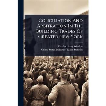 Conciliation And Arbitration In The Building Trades Of Greater New York