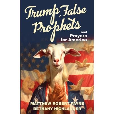 Trump, False Prophets and Prayers for America
