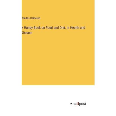 A Handy Book on Food and Diet, in Health and Disease