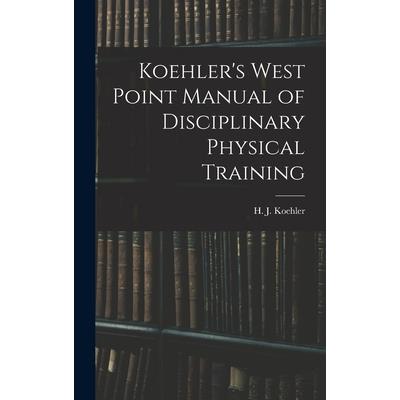 Koehler's West Point Manual of Disciplinary Physical Training