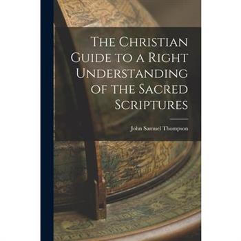 The Christian Guide to a Right Understanding of the Sacred Scriptures