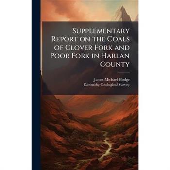 Supplementary Report on the Coals of Clover Fork and Poor Fork in Harlan County