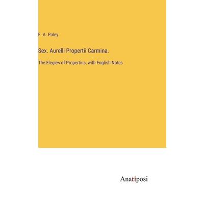 Sex. Aurelli Propertii Carmina.