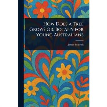 How Does a Tree Grow? Or, Botany for Young Australians