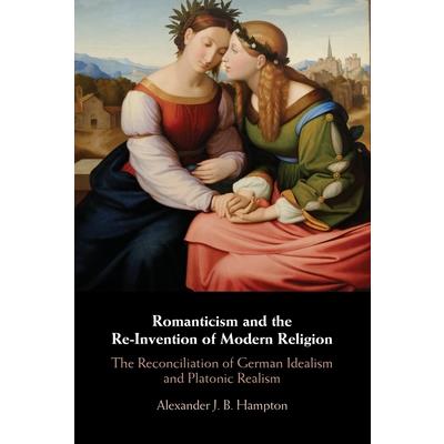 Romanticism and the Re-Invention of Modern Religion