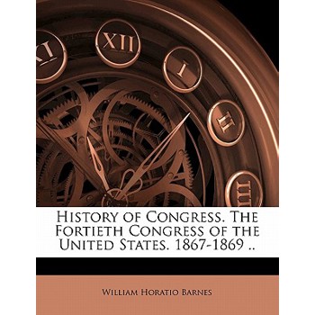 History of Congress. the Fortieth Congress of the United States. 1867-1869 .. Volume 2