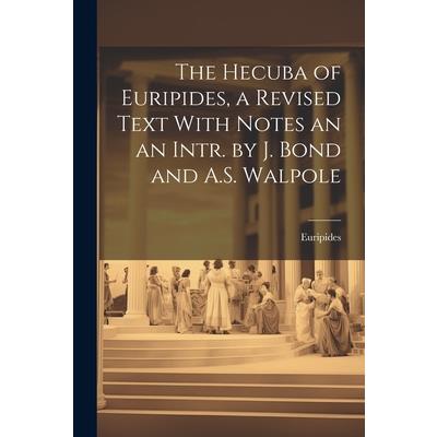 The Hecuba of Euripides, a Revised Text With Notes an an Intr. by J. Bond and A.S. Walpole