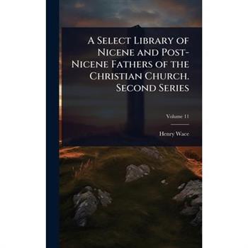 A Select Library of Nicene and Post-Nicene Fathers of the Christian Church. Second Series