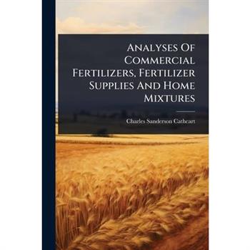 Analyses Of Commercial Fertilizers, Fertilizer Supplies And Home Mixtures