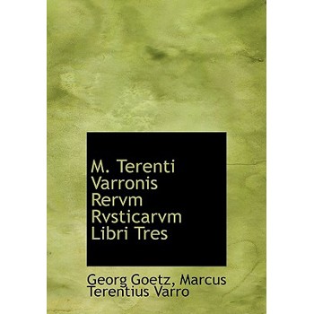 M. Terenti Varronis Rervm Rvsticarvm Libri Tres
