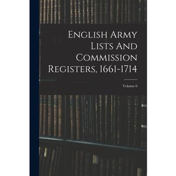 English Army Lists And Commission Registers, 1661-1714; Volume 6