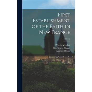 First Establishment of the Faith in New France; Volume 2