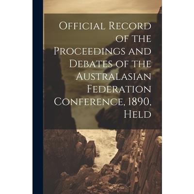Official Record of the Proceedings and Debates of the Australasian Federation Conference, 1890, Held