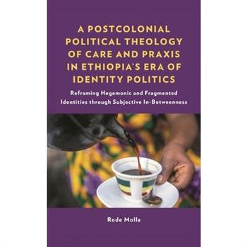 A Postcolonial Political Theology of Care and Praxis in Ethiopia’s Era of Identity Politics