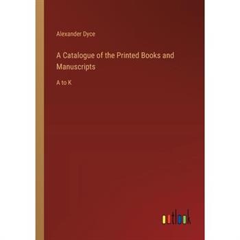 A Catalogue of the Printed Books and Manuscripts