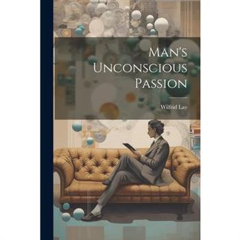 Man's Unconscious Passion
