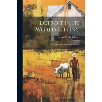 Detroit in its World Setting; a 250-year Chronology, 1701-1951