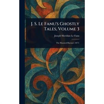 J. S. Le Fanu's Ghostly Tales, Volume 3