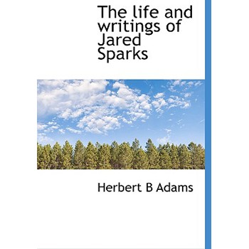 The Life and Writings of Jared Sparks