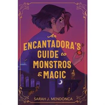 An Encantadora’s Guide to Monstros and Magic