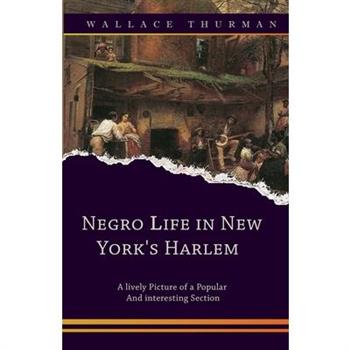 Negro life in New York's Harlem A lively picture of a popular and interesting section