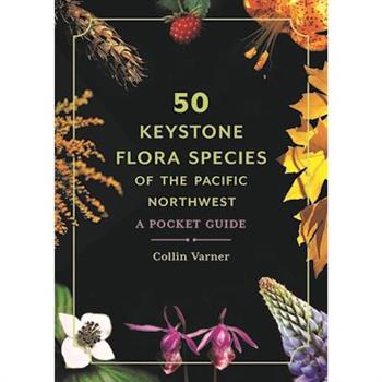 50 Keystone Flora Species of the Pacific Northwest