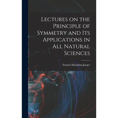 Lectures on the Principle of Symmetry and its Applications in all Natural Sciences
