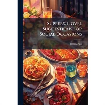 Suppers; Novel Suggestions for Social Occasions