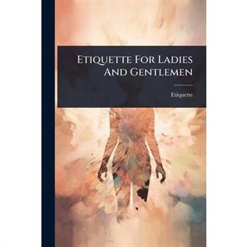 Etiquette For Ladies And Gentlemen
