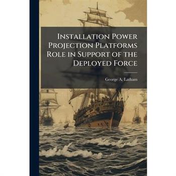Installation Power Projection Platforms Role in Support of the Deployed Force