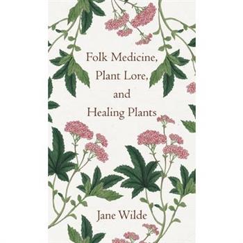 Folk Medicine, Plant Lore, and Healing Plants
