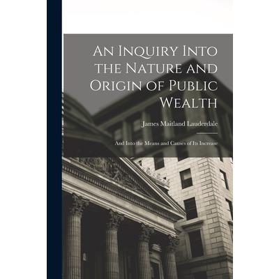 An Inquiry Into the Nature and Origin of Public Wealth