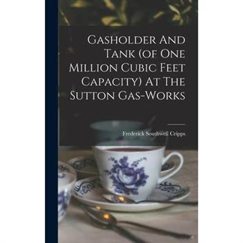 Gasholder And Tank (of One Million Cubic Feet Capacity) At The Sutton Gas-works